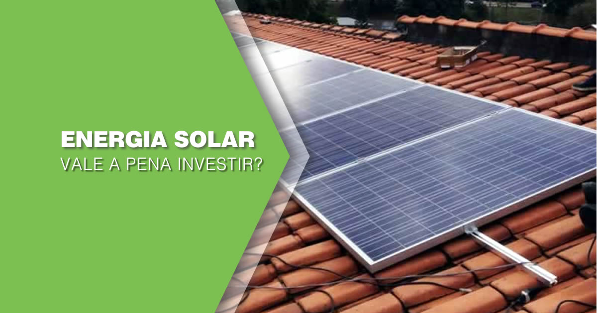 Energia Solar Vale A Pena O Investimento