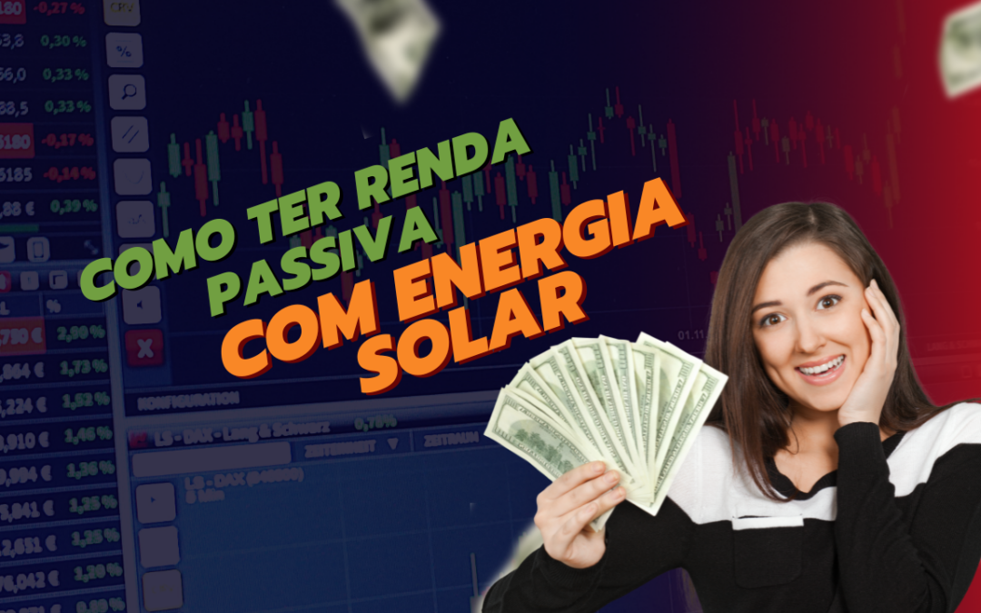 Como ter renda passiva de R$450,00 com energia solar